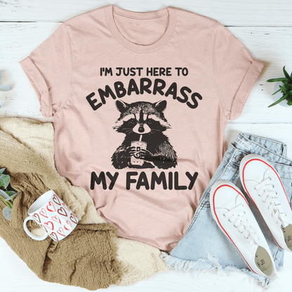 I’m Just Here To Embarrass My Family Tee