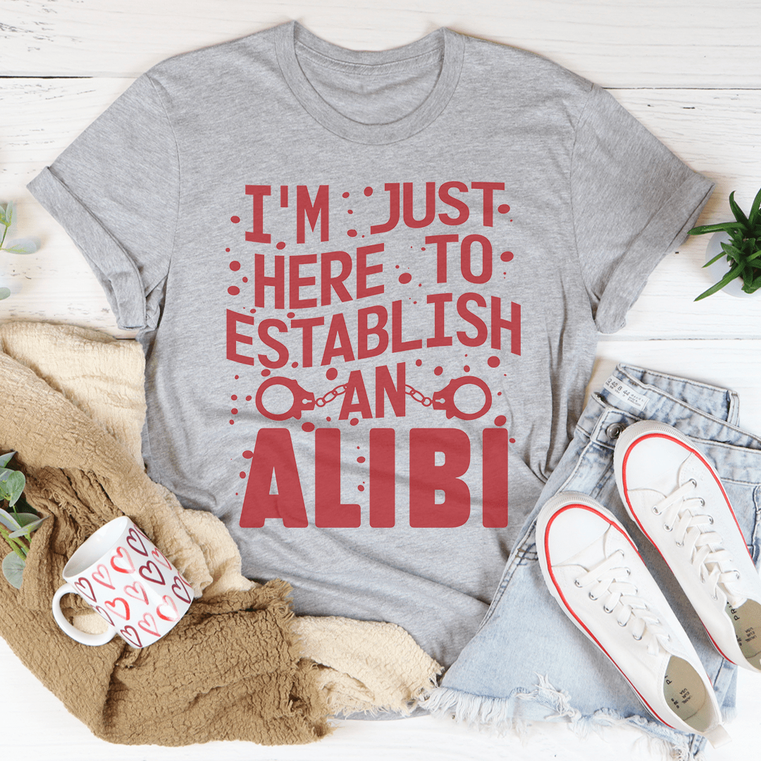 I'm Just Here To Establish An Alibi Tee shopmerchmallow I'm Just Here To Establish An Alibi Tee