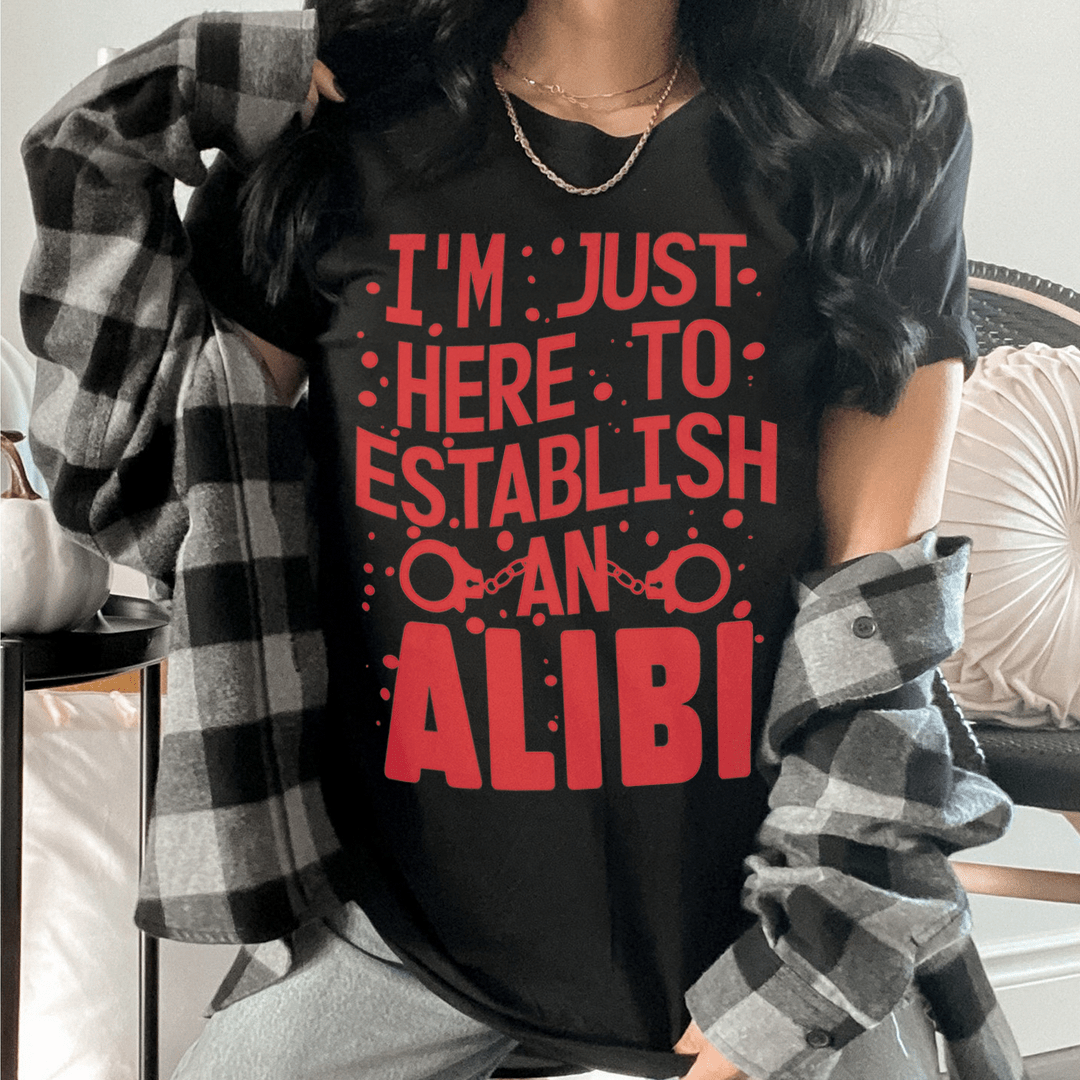 I'm Just Here To Establish An Alibi Tee shopmerchmallow I'm Just Here To Establish An Alibi Tee