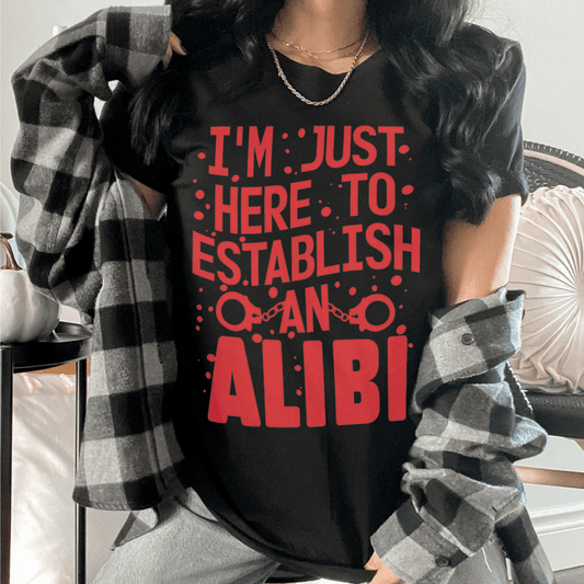 I'm Just Here To Establish An Alibi Tee shopmerchmallow I'm Just Here To Establish An Alibi Tee