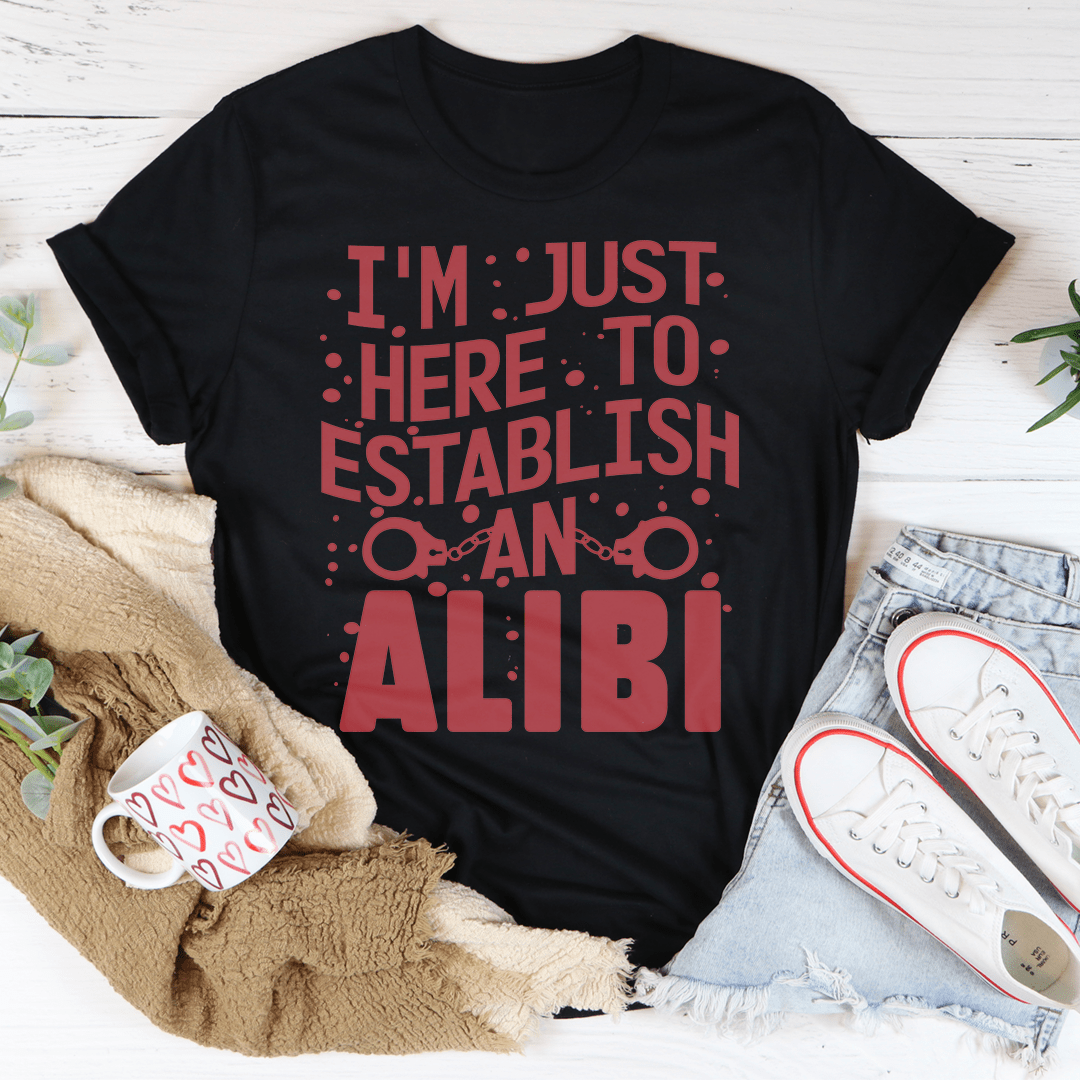 I'm Just Here To Establish An Alibi Tee shopmerchmallow I'm Just Here To Establish An Alibi Tee