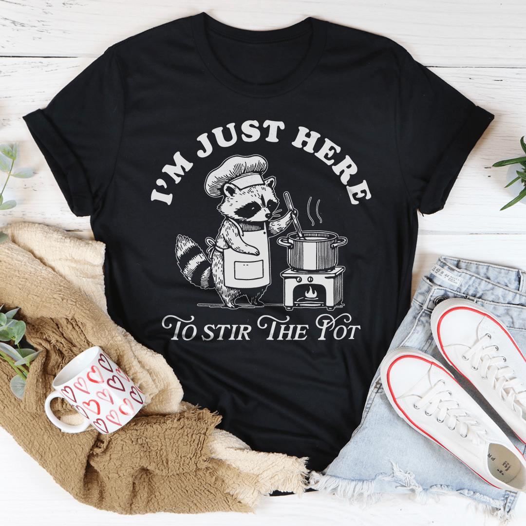 I’m Just Here To Stir The Pot Tee
