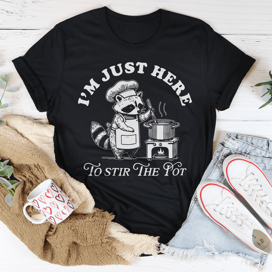 I’m Just Here To Stir The Pot Tee