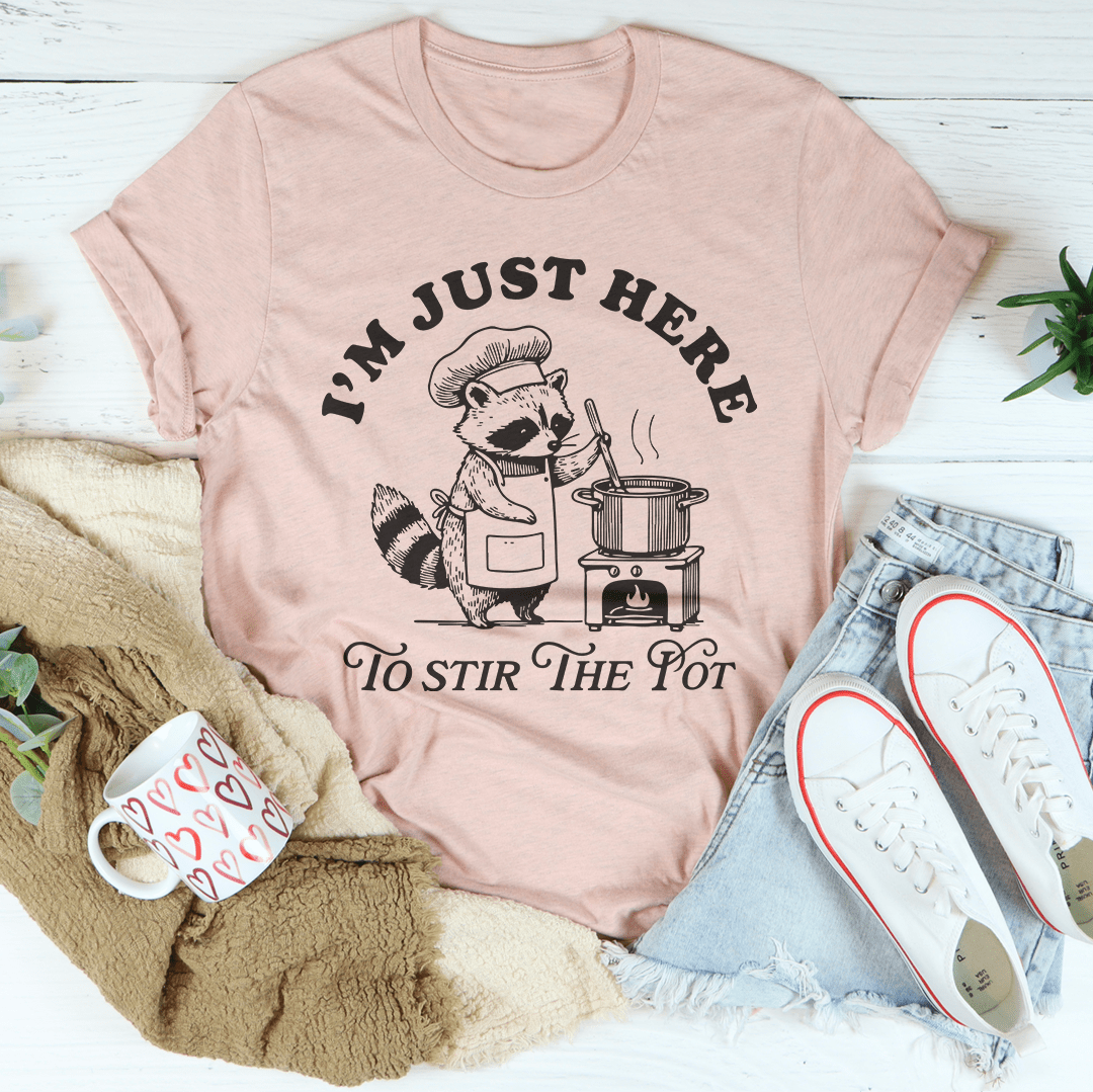 I’m Just Here To Stir The Pot Tee