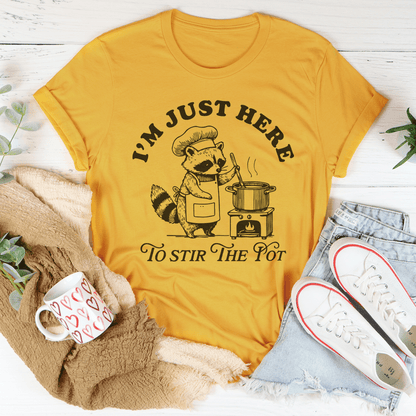 I’m Just Here To Stir The Pot Tee