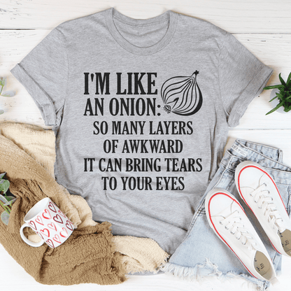I'm Like An Onion So Many Layers Of Awkward Tee shopmerchmallow I'm Like An Onion So Many Layers Of Awkward Tee