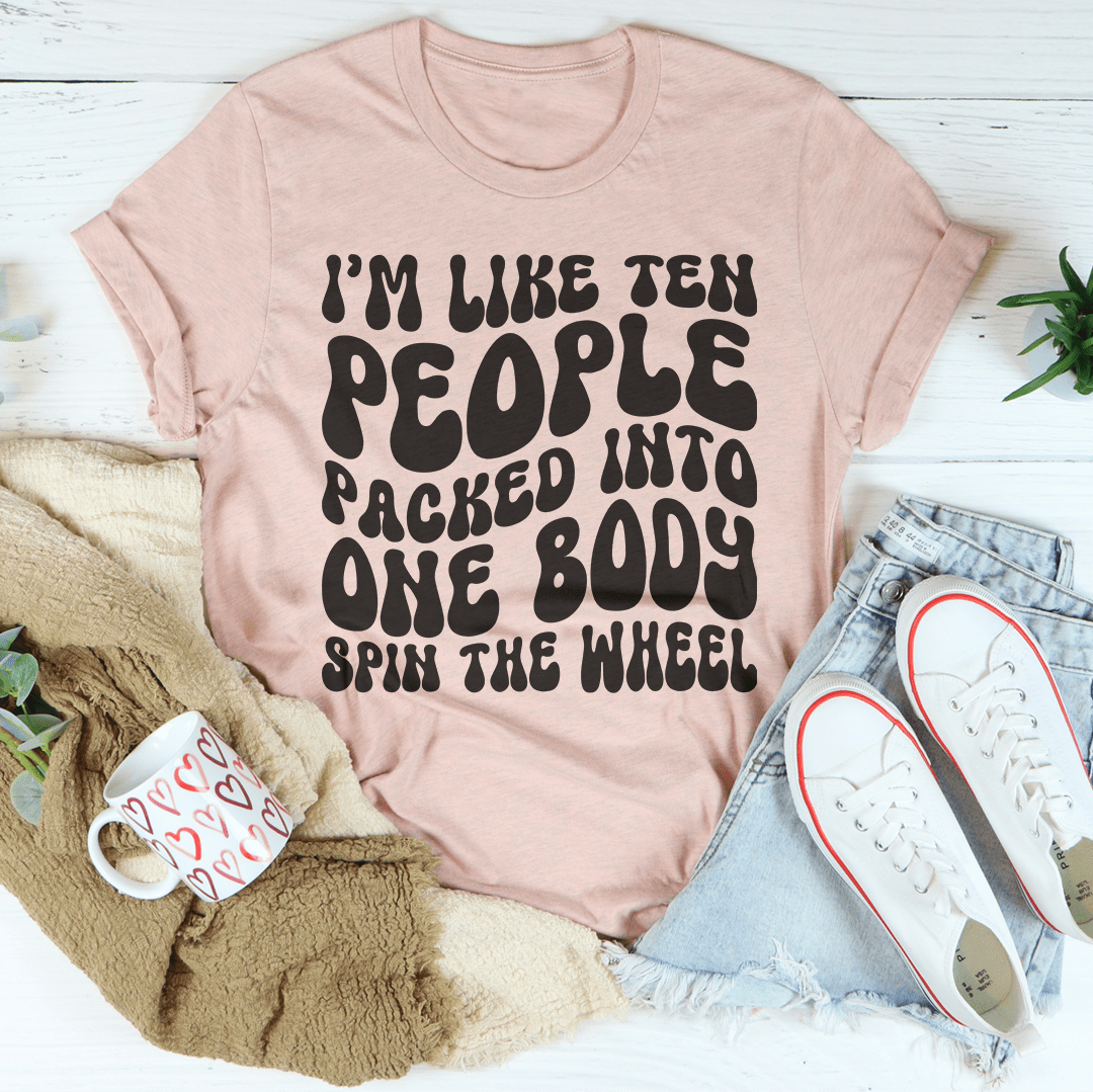 I'm Like Ten People Packed Into One Body Spin The Wheel Tee shopmerchmallow I'm Like Ten People Packed Into One Body Spin The Wheel Tee