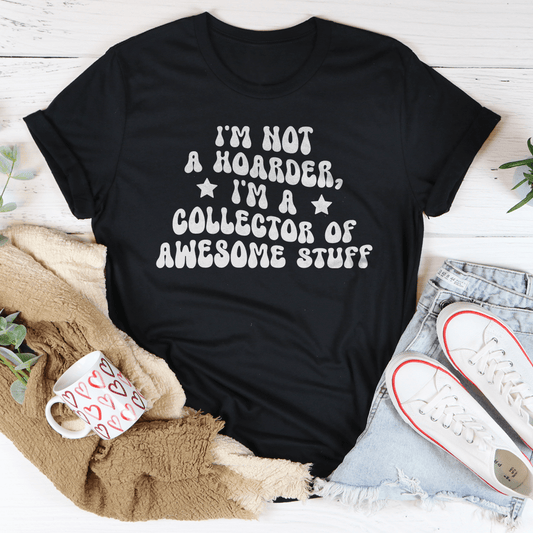 I'm Not A Hoarder I'm A Collector Of Awesome Stuff Tee shopmerchmallow I'm Not A Hoarder I'm A Collector Of Awesome Stuff Tee