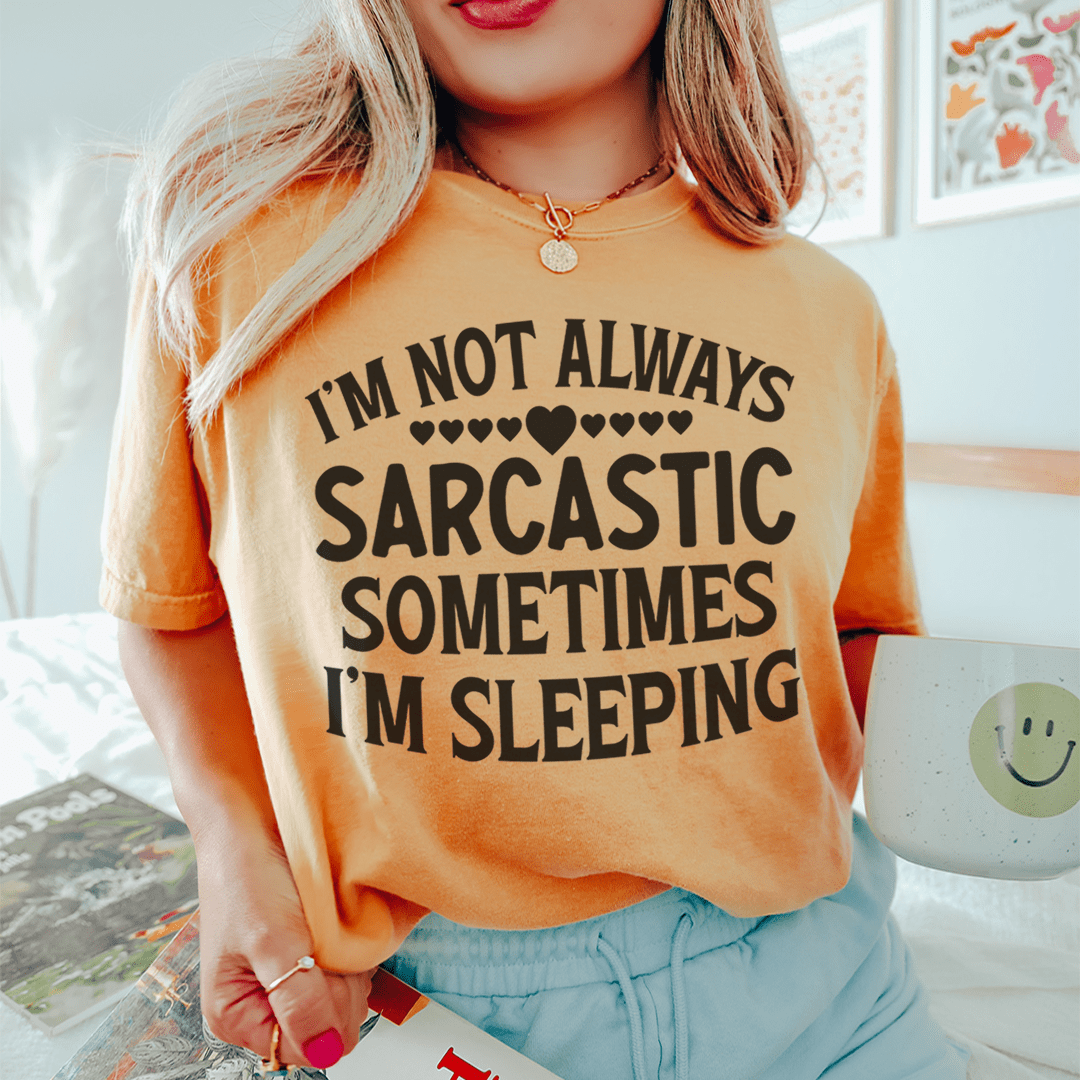 I'm Not Always Sarcastic Sometimes I'm Sleeping Tee shopmerchmallow I'm Not Always Sarcastic Sometimes I'm Sleeping Tee
