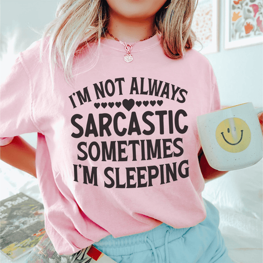 I'm Not Always Sarcastic Sometimes I'm Sleeping Tee shopmerchmallow I'm Not Always Sarcastic Sometimes I'm Sleeping Tee