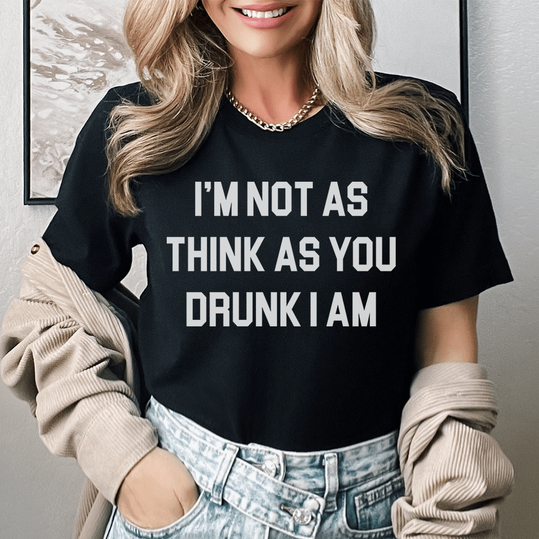I'm Not As Think As You Drunk I Am Tee shopmerchmallow I'm Not As Think As You Drunk I Am Tee