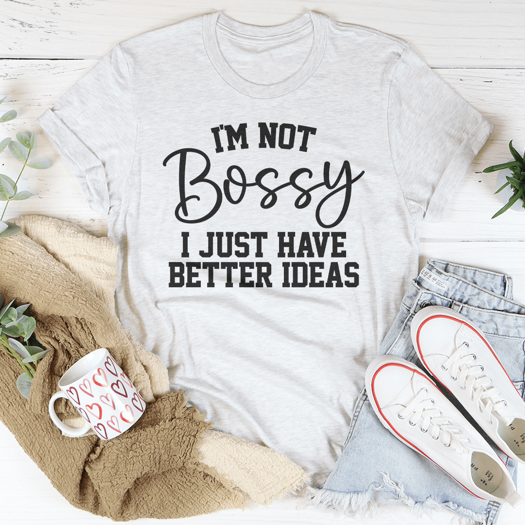 I'm Not Bossy I Just Have Better Ideas Tee shopmerchmallow I'm Not Bossy I Just Have Better Ideas Tee