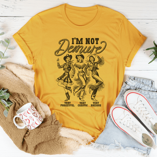 I'm Not Demure Very Forgetful Very Chaotic Very Anxious Tee shopmerchmallow I'm Not Demure Very Forgetful Very Chaotic Very Anxious Tee