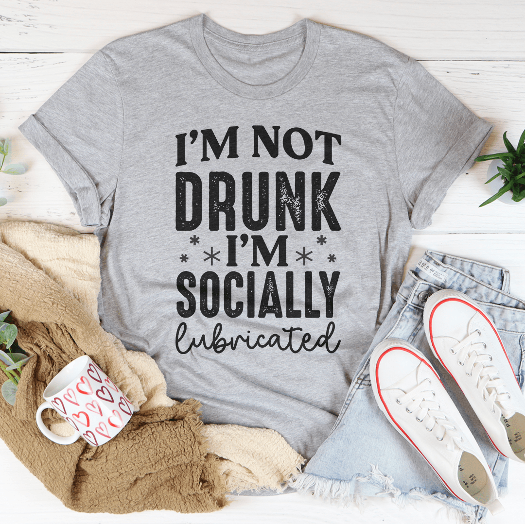 I'm Not Drunk I'm Socially Lubricated Tee shopmerchmallow I'm Not Drunk I'm Socially Lubricated Tee