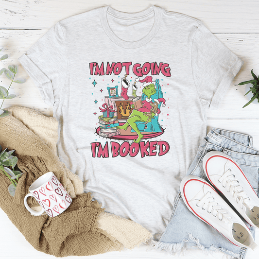 I'm Not Going I'm Booked Tee shopmerchmallow I'm Not Going I'm Booked Tee
