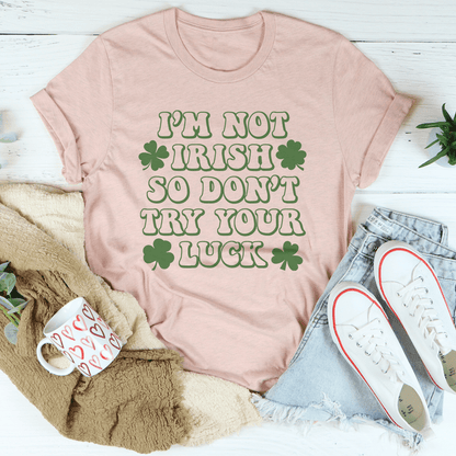 I'm Not Irish So Don't Try Your Luck Tee shopmerchmallow I'm Not Irish So Don't Try Your Luck Tee