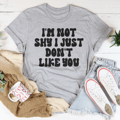 I'm Not Shy I Just Don't Like You Tee shopmerchmallow I'm Not Shy I Just Don't Like You Tee