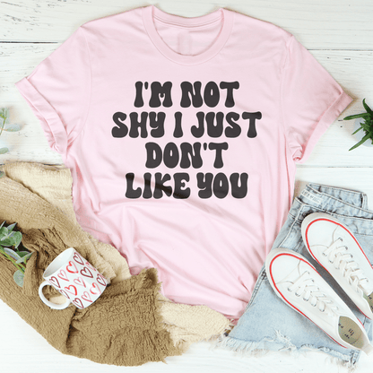 I'm Not Shy I Just Don't Like You Tee shopmerchmallow I'm Not Shy I Just Don't Like You Tee