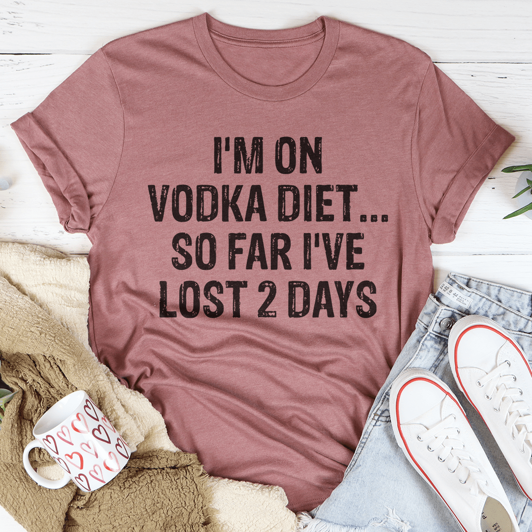 I'm on Vodka Diet So far I've lost 2 Days Tee shopmerchmallow I'm on Vodka Diet So far I've lost 2 Days Tee