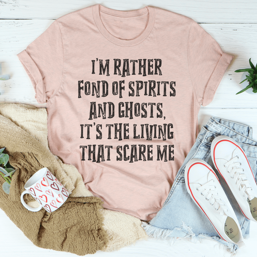 I'm Rather Fond Of Spirits And Ghosts It's The Living That Scares Me Tee shopmerchmallow I'm Rather Fond Of Spirits And Ghosts It's The Living That Scares Me Tee