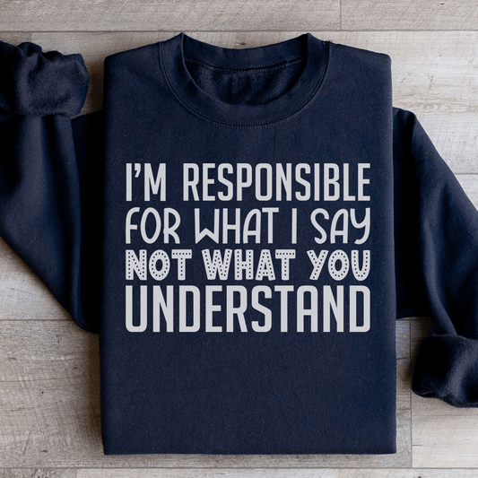 I'm Responsible For What I Say Not What You Understand shopmerchmallow I'm Responsible For What I Say Not What You Understand