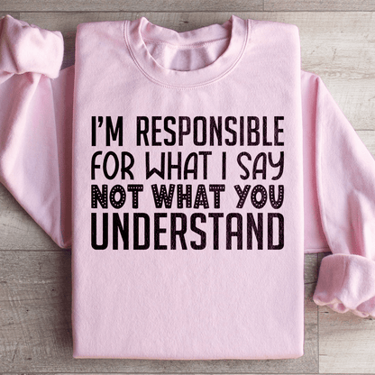 I'm Responsible For What I Say Not What You Understand shopmerchmallow I'm Responsible For What I Say Not What You Understand
