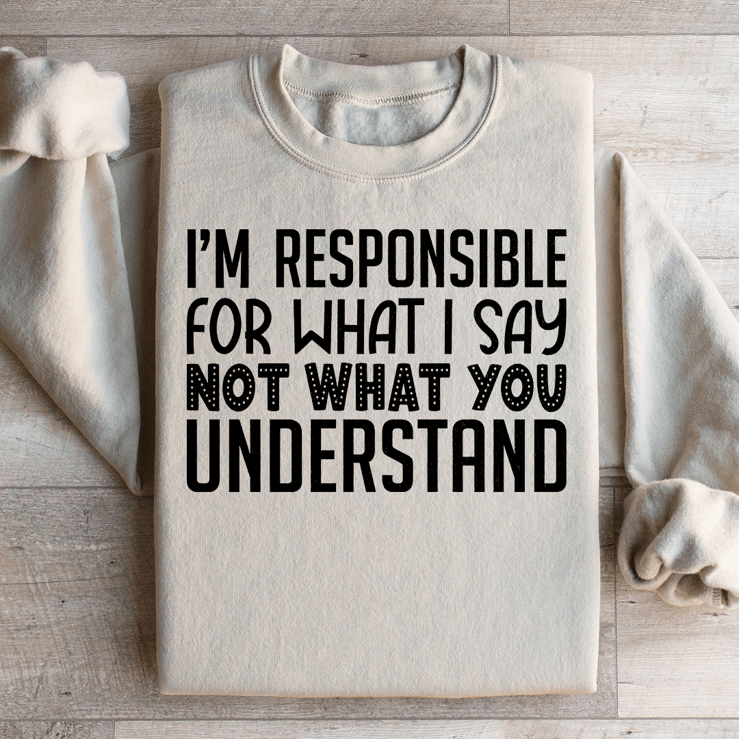 I'm Responsible For What I Say Not What You Understand shopmerchmallow I'm Responsible For What I Say Not What You Understand