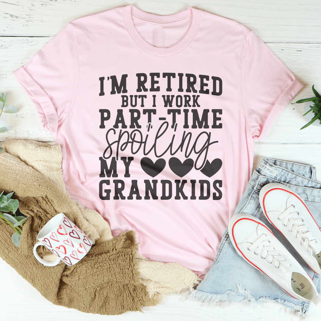 I'm Retired But I Work Part Time Spoiling My Grandkids Tee shopmerchmallow I'm Retired But I Work Part Time Spoiling My Grandkids Tee