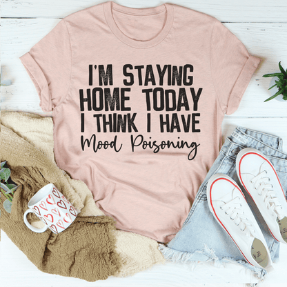 I'm Staying Home Today I Think I Have Mood Poisoning Tee shopmerchmallow I'm Staying Home Today I Think I Have Mood Poisoning Tee