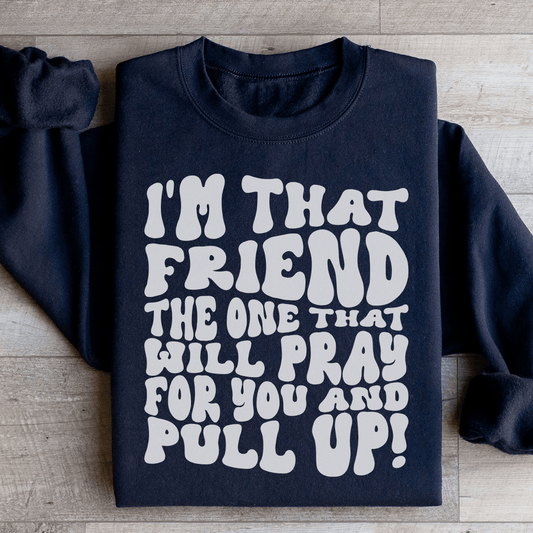 I'm That Friend The One That Will Pray For You And shopmerchmallow I'm That Friend The One That Will Pray For You And