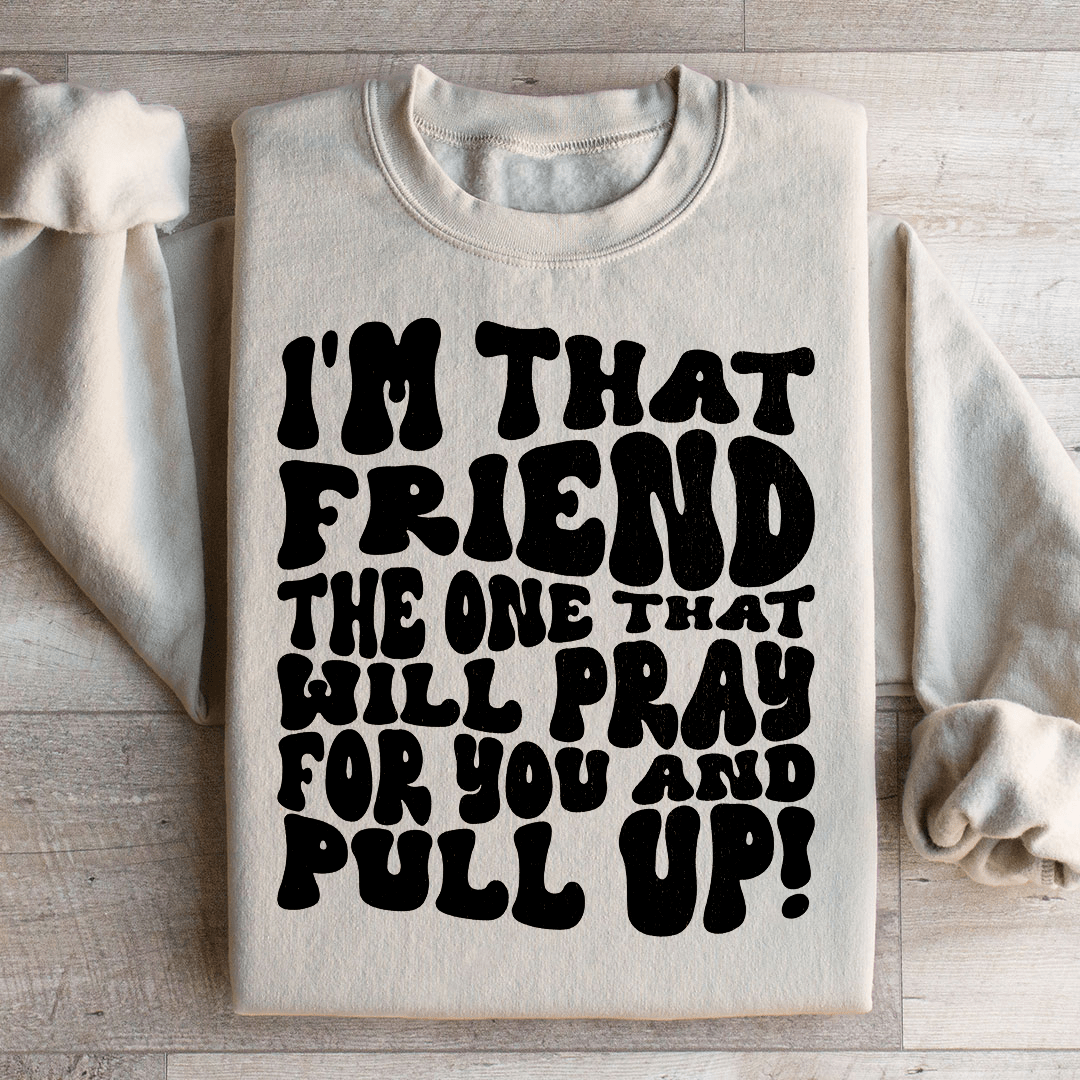 I'm That Friend The One That Will Pray For You And shopmerchmallow I'm That Friend The One That Will Pray For You And