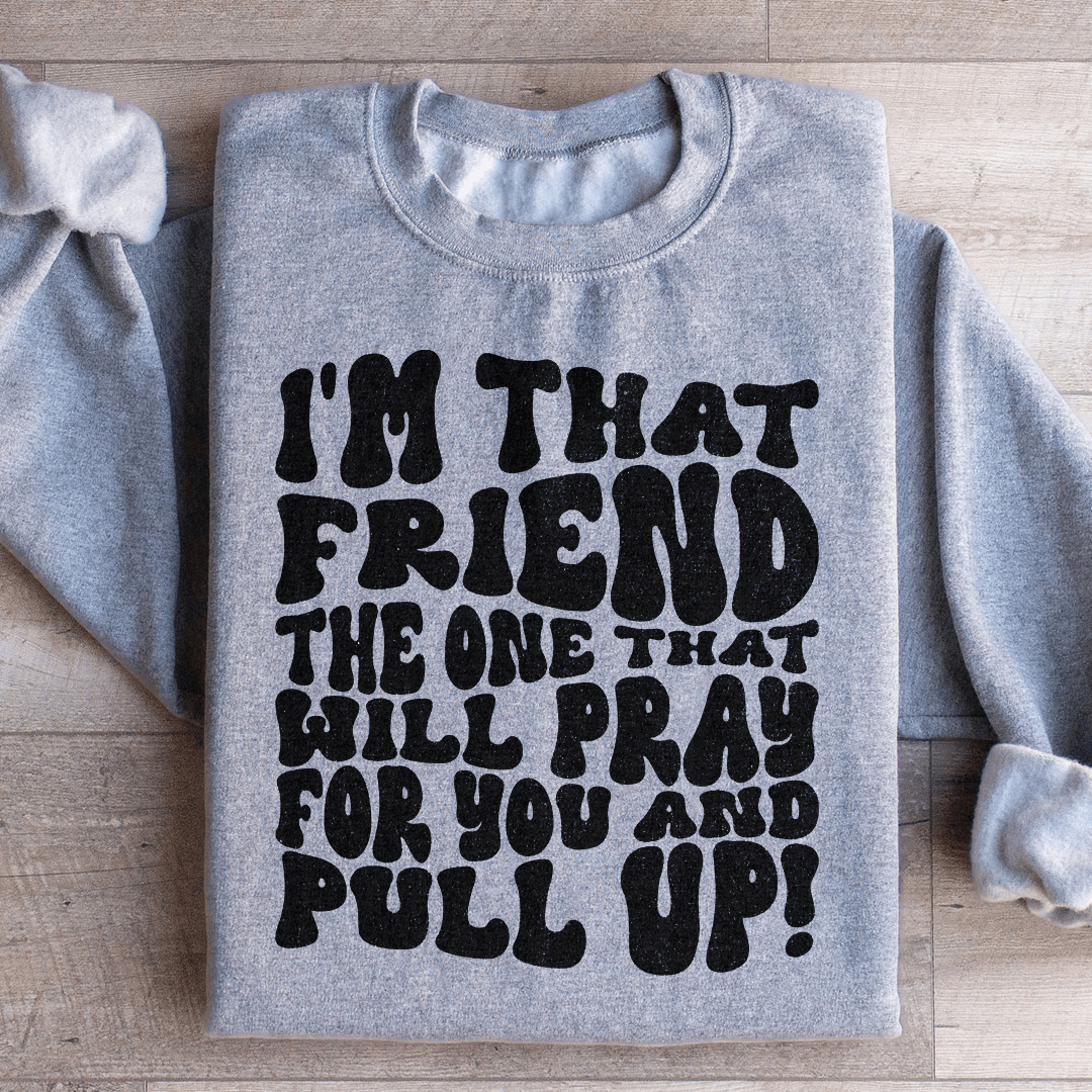 I'm That Friend The One That Will Pray For You And shopmerchmallow I'm That Friend The One That Will Pray For You And