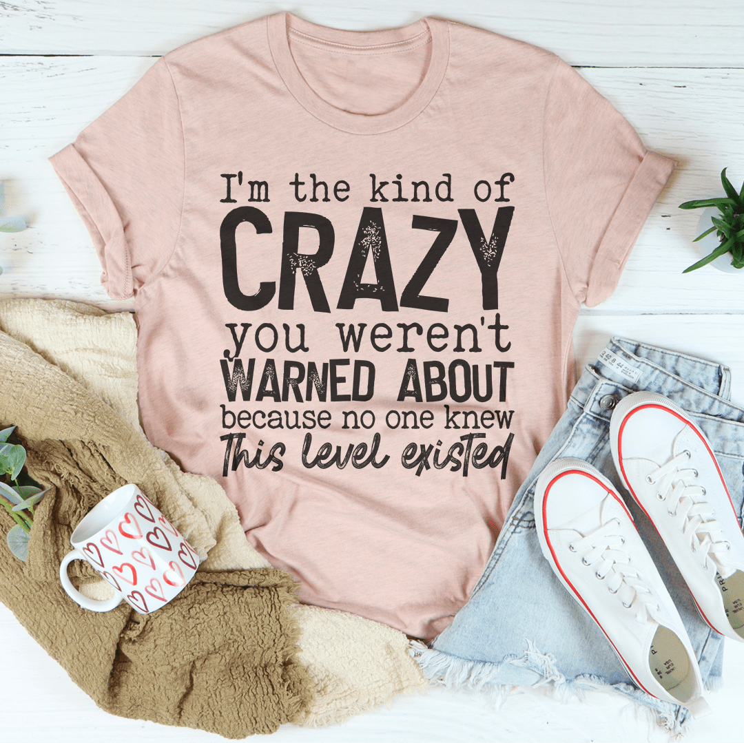 I'm The Kind Of Crazy You Weren't Warned About Tee shopmerchmallow I'm The Kind Of Crazy You Weren't Warned About Tee