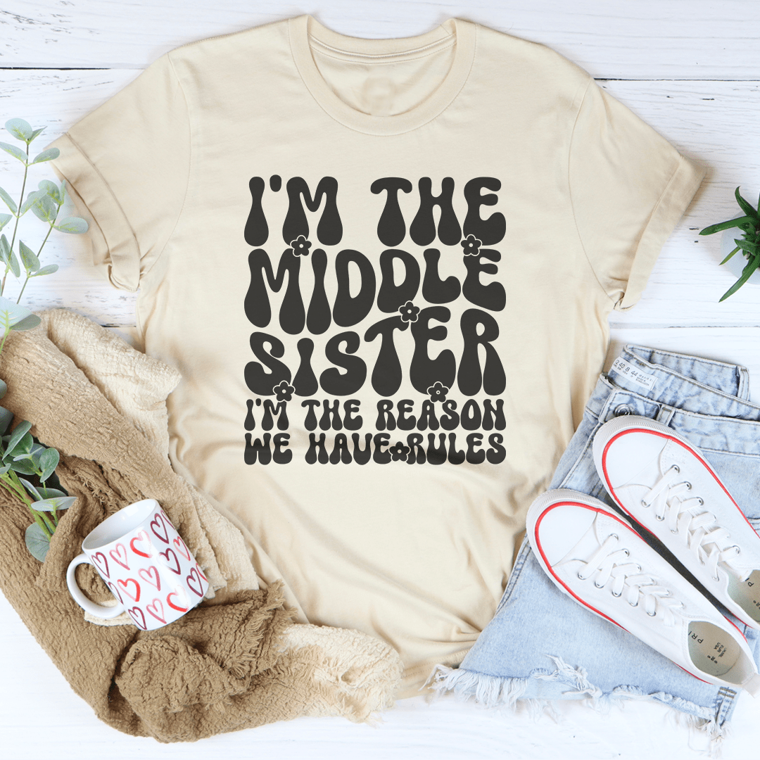 I'm The Middle Sister I'm The Reason We Have Rules Tee