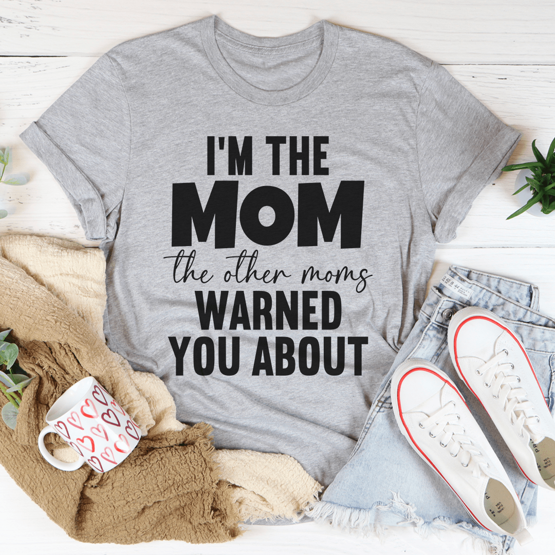 I'm The Mom The Other Moms Warned You About Tee shopmerchmallow I'm The Mom The Other Moms Warned You About Tee