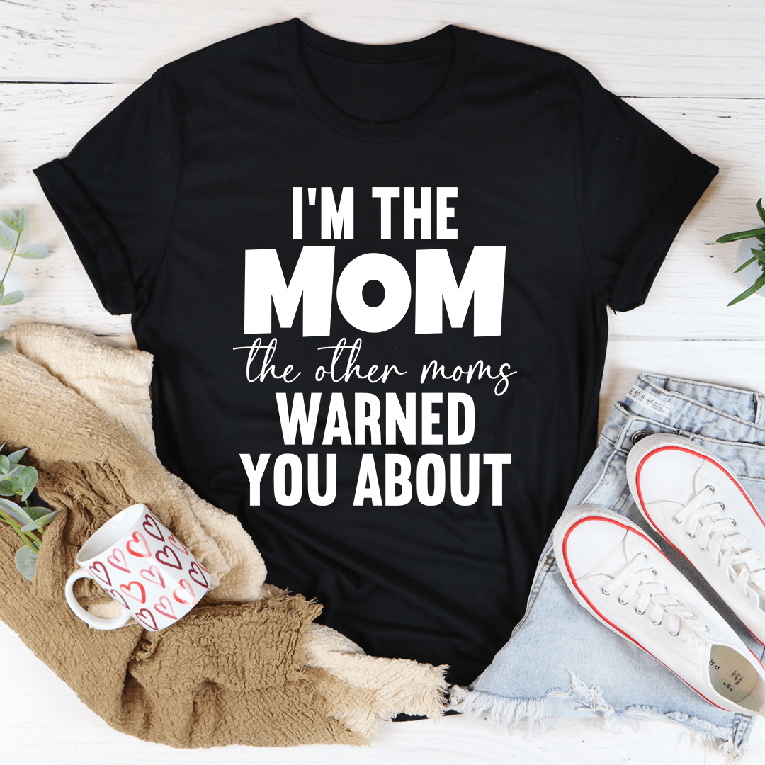 I'm The Mom The Other Moms Warned You About Tee shopmerchmallow I'm The Mom The Other Moms Warned You About Tee