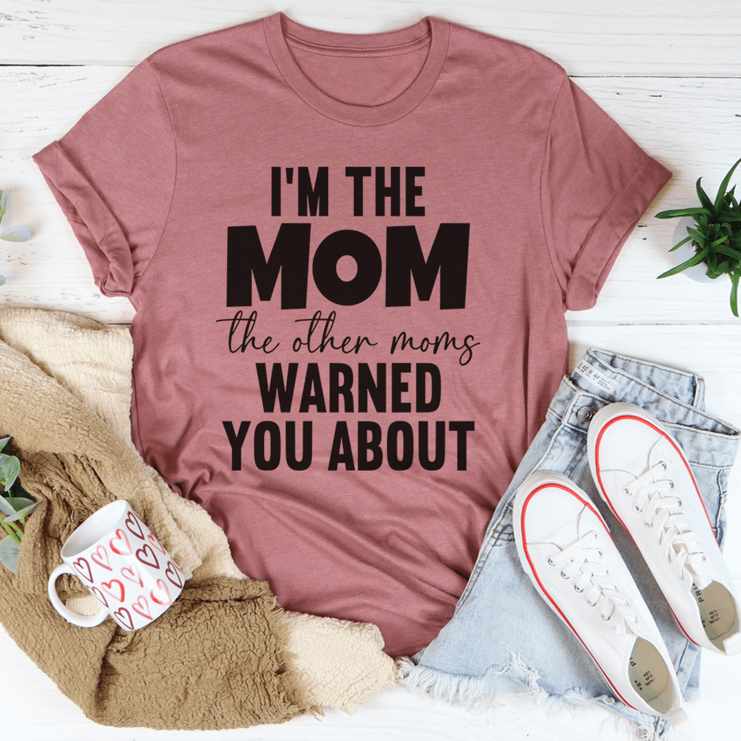 I'm The Mom The Other Moms Warned You About Tee shopmerchmallow I'm The Mom The Other Moms Warned You About Tee