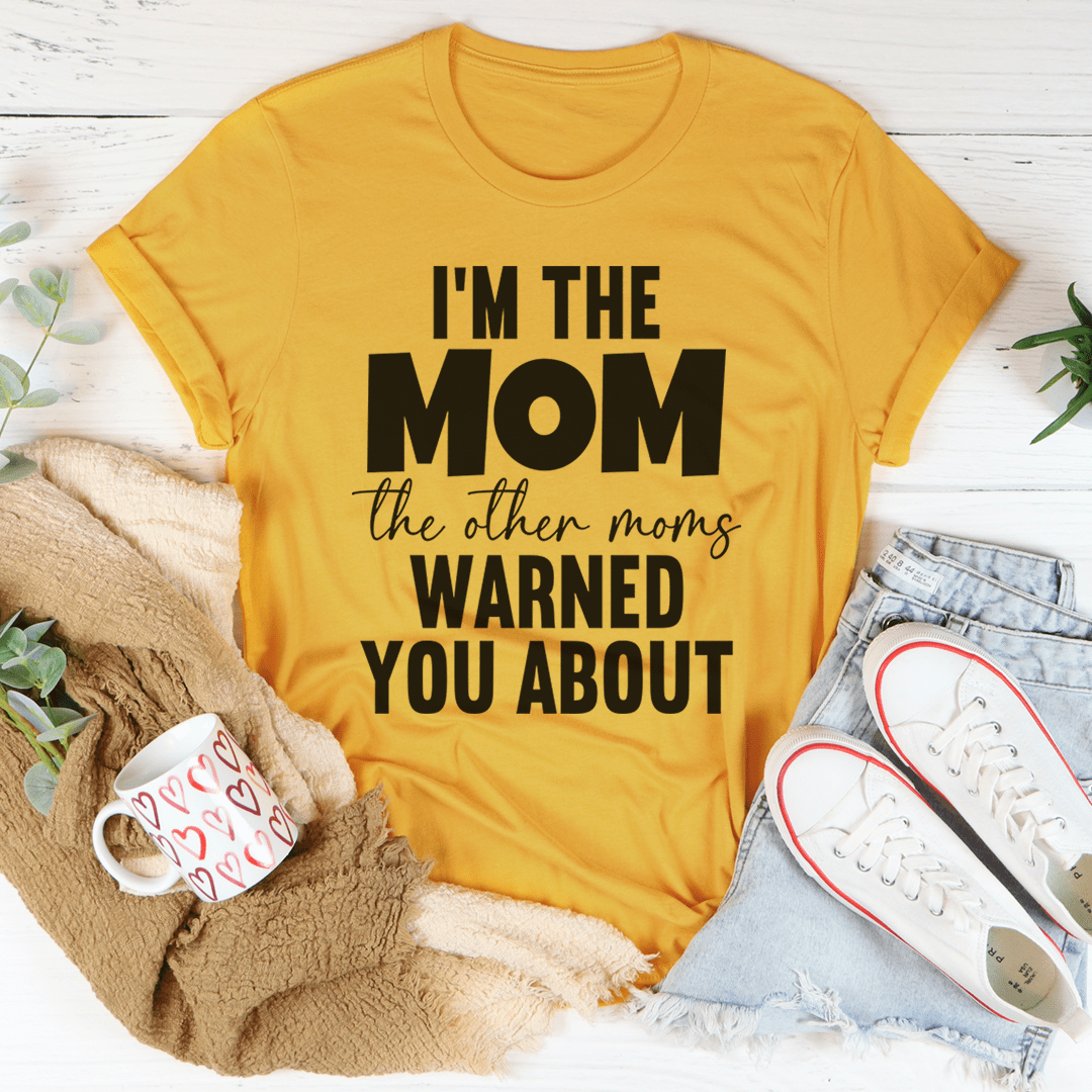 I'm The Mom The Other Moms Warned You About Tee shopmerchmallow I'm The Mom The Other Moms Warned You About Tee