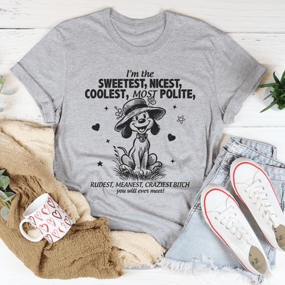 I’m The Sweetest Nicest Coolest Most Polite Tee