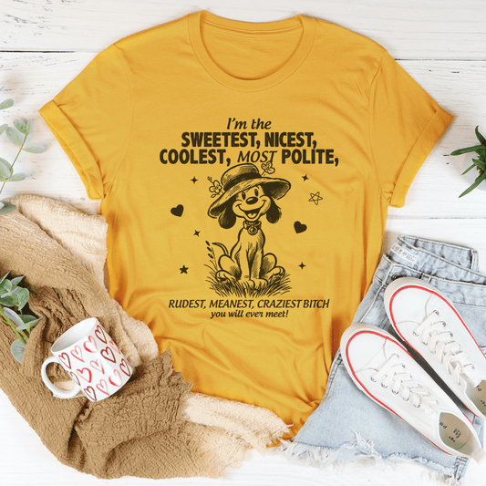 I’m The Sweetest Nicest Coolest Most Polite Tee