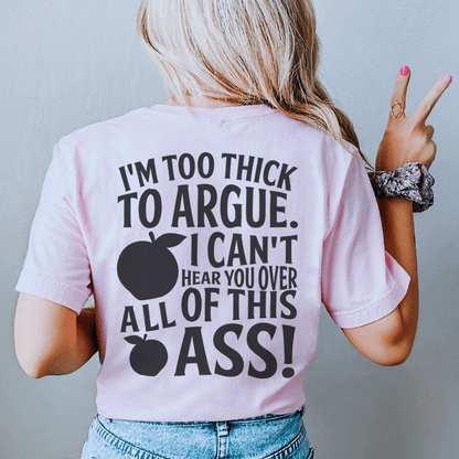 I'm Too Thick To Argue I Can't Hear You Over All Of This Ass Tee shopmerchmallow I'm Too Thick To Argue I Can't Hear You Over All Of This Ass Tee