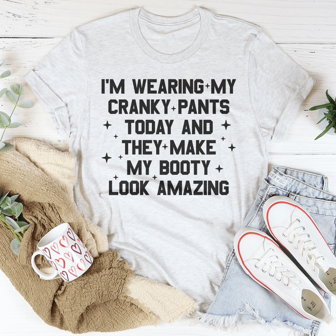 I'm Wearing My Cranky Pants Today And They Make My Booty Look Amazing Tee shopmerchmallow I'm Wearing My Cranky Pants Today And They Make My Booty Look Amazing Tee