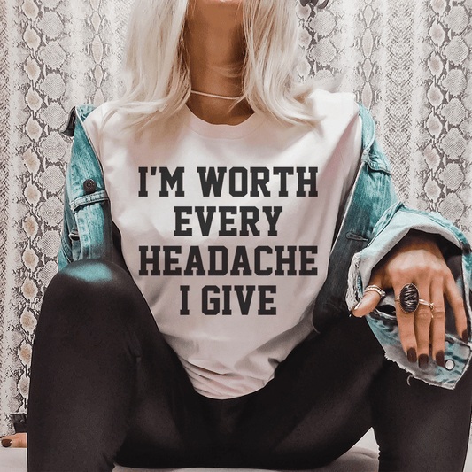 I'm Worth Every Headache I Give Tee shopmerchmallow I'm Worth Every Headache I Give Tee