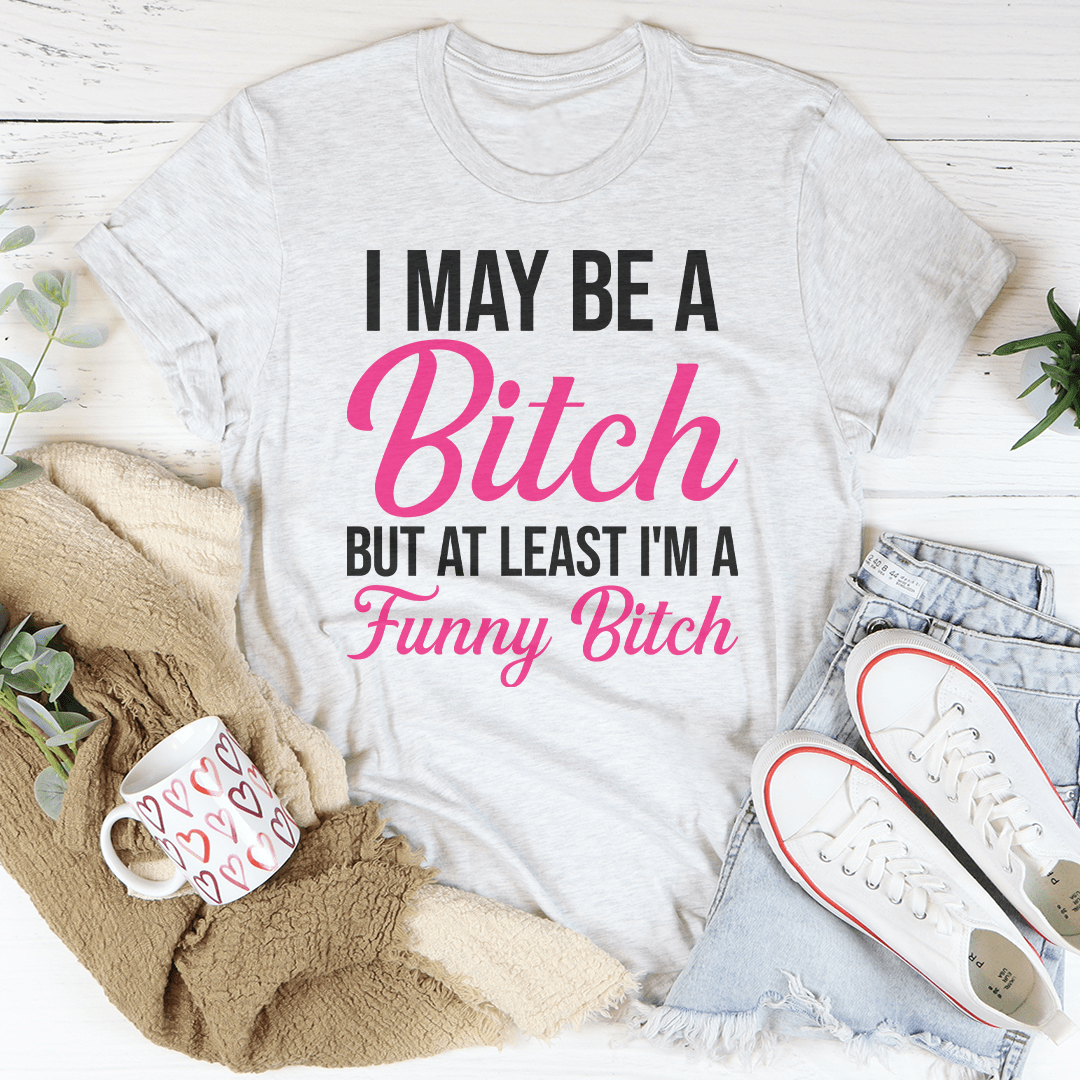 I May Be A Bitch But At Least Tee shopmerchmallow I May Be A Bitch But At Least Tee