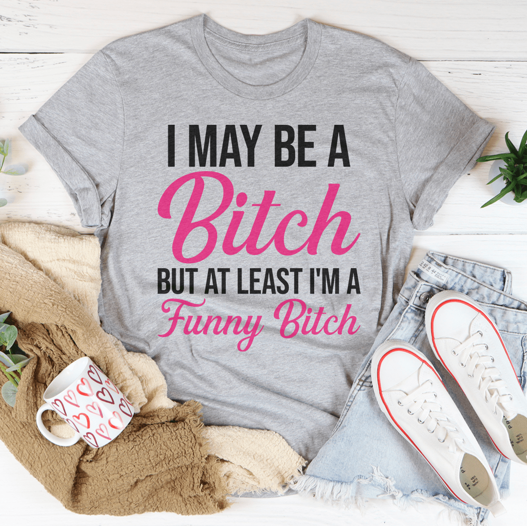 I May Be A Bitch But At Least Tee shopmerchmallow I May Be A Bitch But At Least Tee