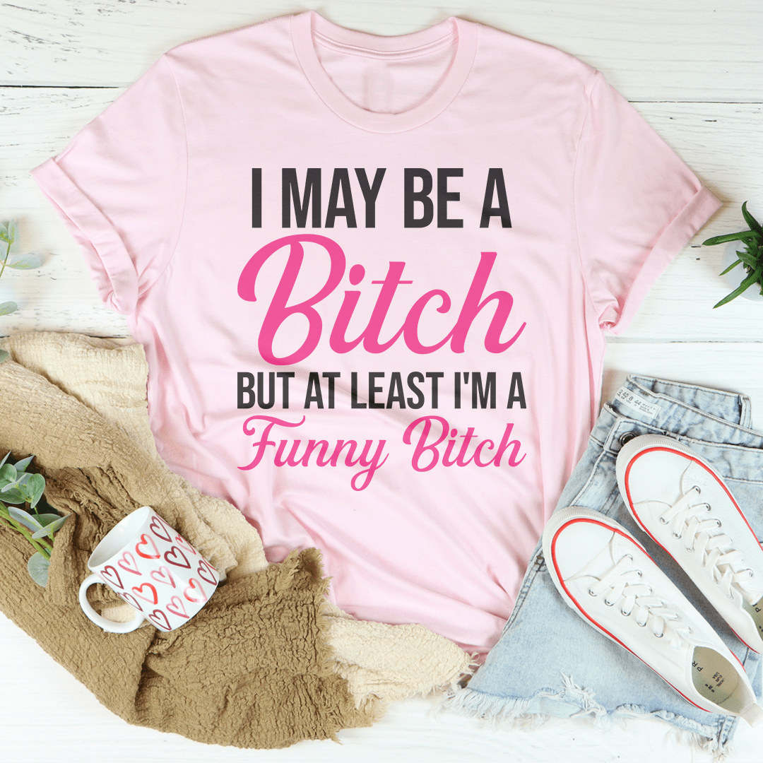 I May Be A Bitch But At Least Tee shopmerchmallow I May Be A Bitch But At Least Tee