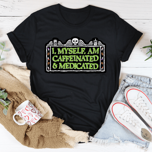 I Myself Am Caffeinated & Medicated Tee shopmerchmallow I Myself Am Caffeinated & Medicated Tee