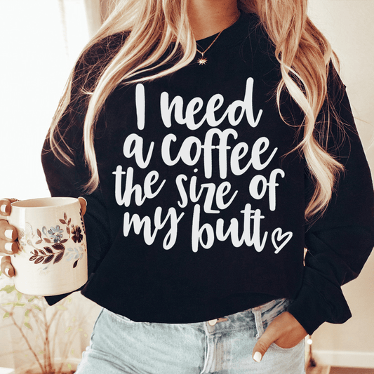 I Need A Coffee The Size Of My Butt shopmerchmallow I Need A Coffee The Size Of My Butt