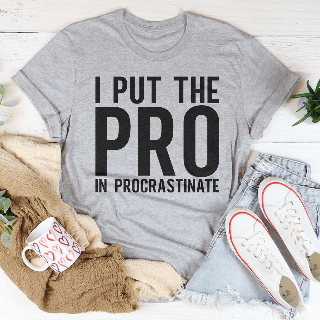 I Put The Pro In Procrastination Tee shopmerchmallow I Put The Pro In Procrastination Tee