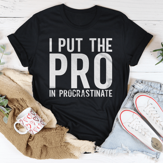 I Put The Pro In Procrastination Tee shopmerchmallow I Put The Pro In Procrastination Tee
